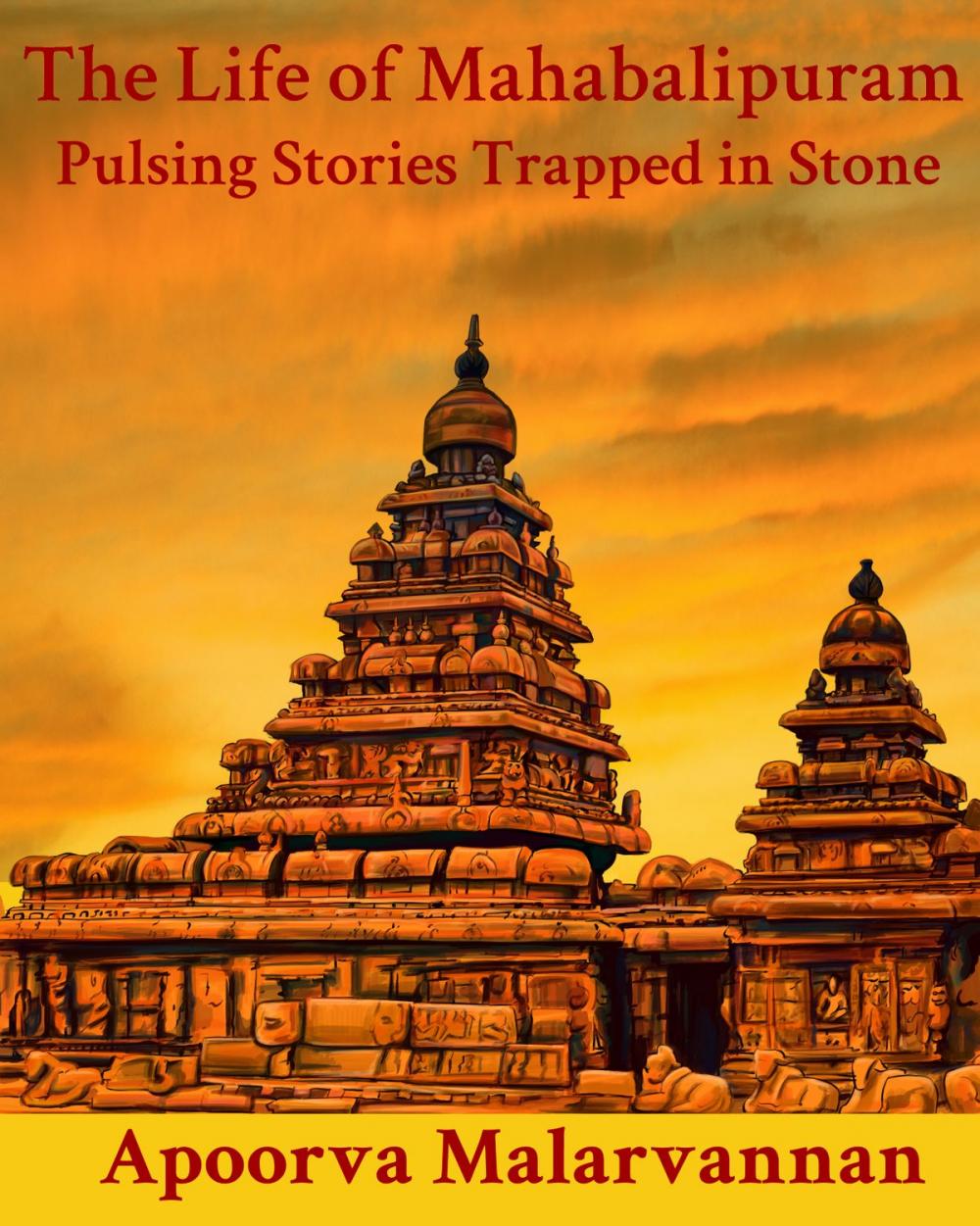 Big bigCover of The Life of Mahabalipuram: Pulsing Stories Trapped in Stone