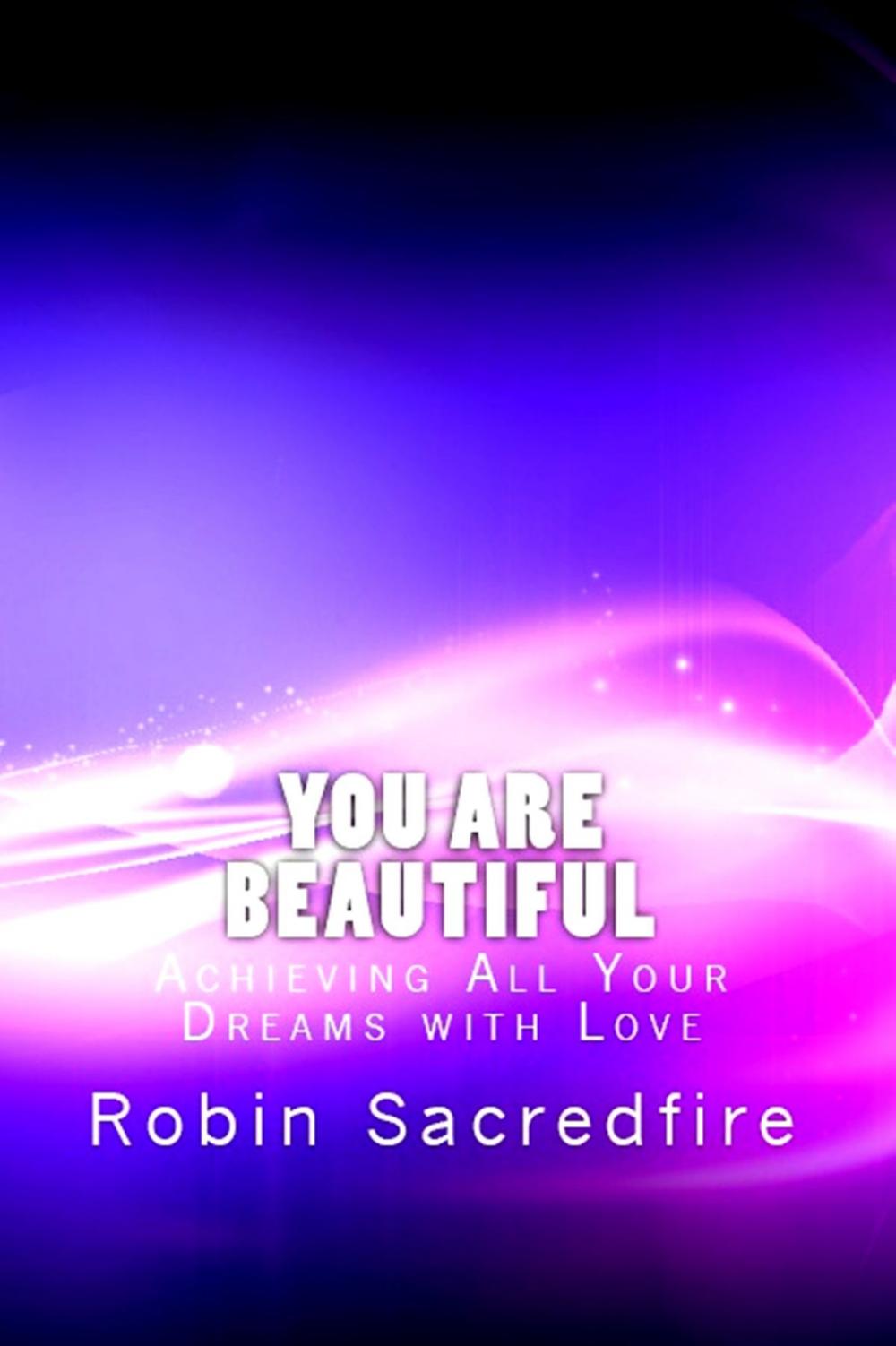 Big bigCover of You Are Beautiful: Achieving All Your Dreams With Love