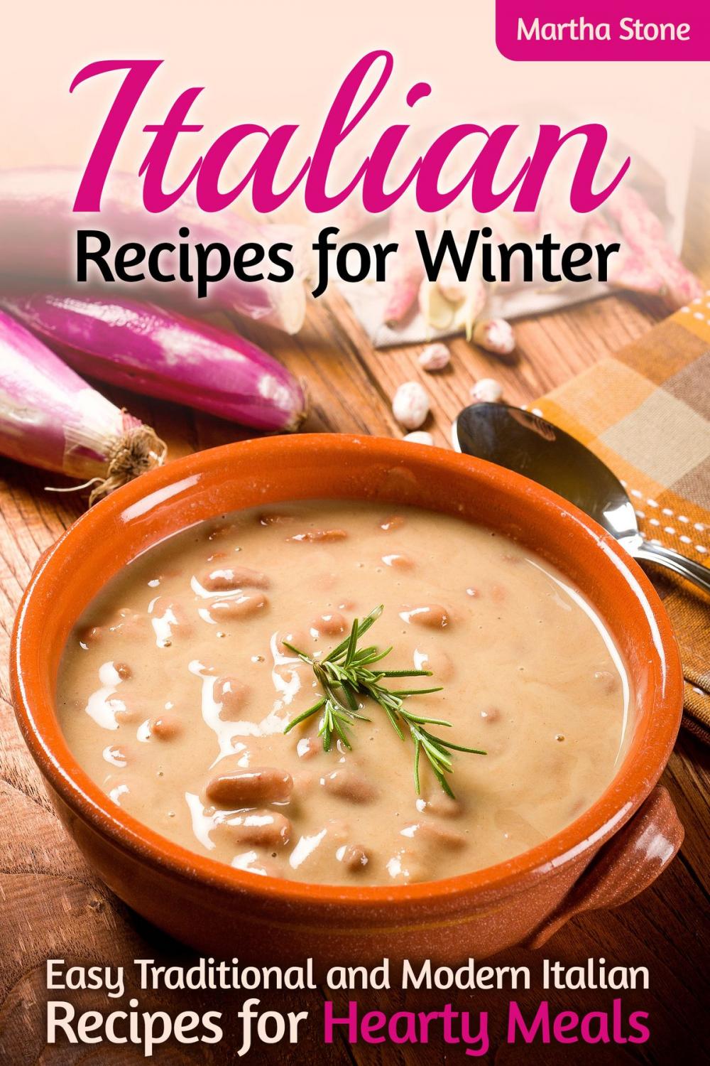 Big bigCover of Italian Recipes for Winter: Easy Traditional and Modern Italian Recipes for Hearty Meals