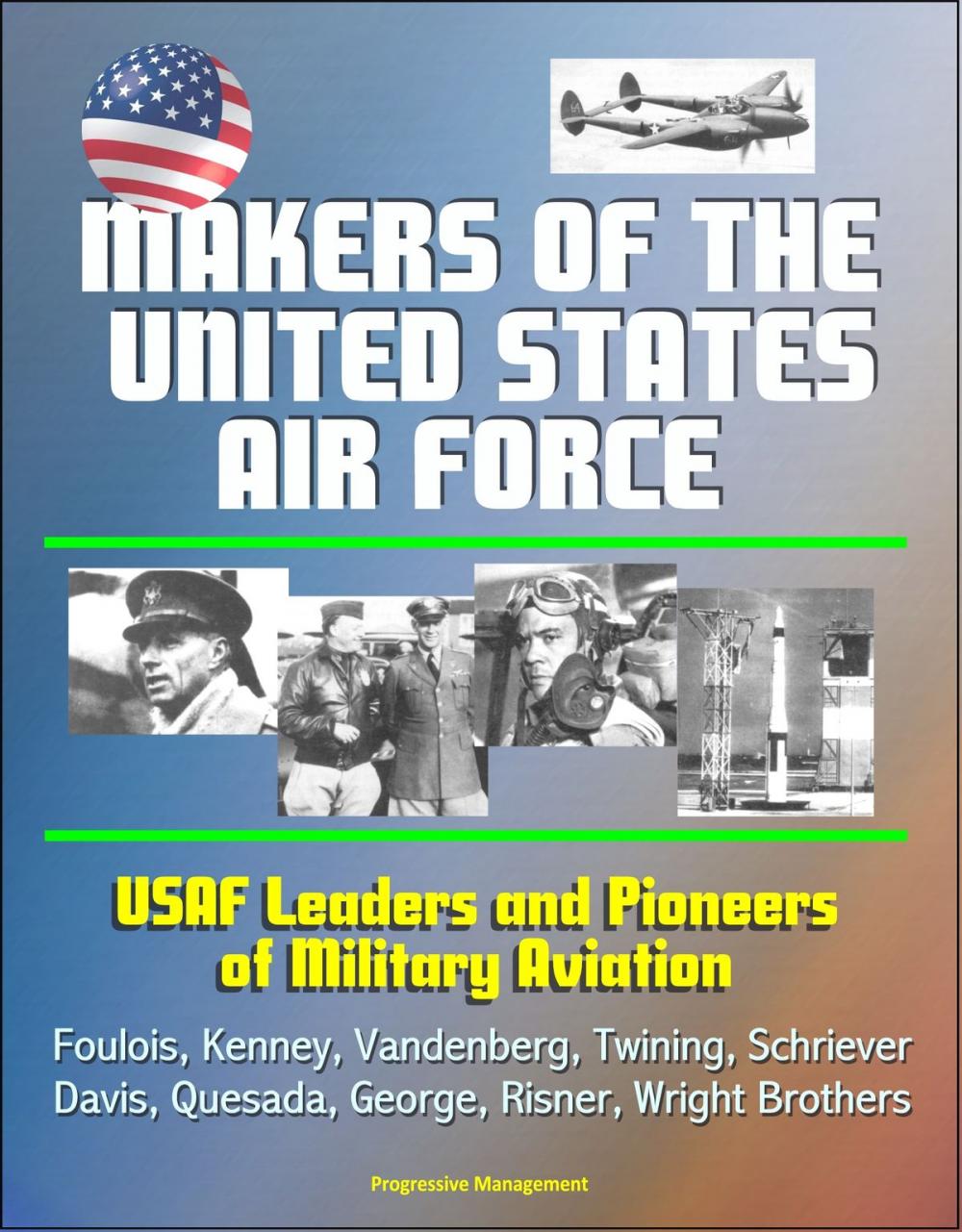 Big bigCover of Makers of the United States Air Force: USAF Leaders and Pioneers of Military Aviation - Foulois, Kenney, Vandenberg, Twining, Schriever, Davis, Quesada, George, Risner, Wright Brothers