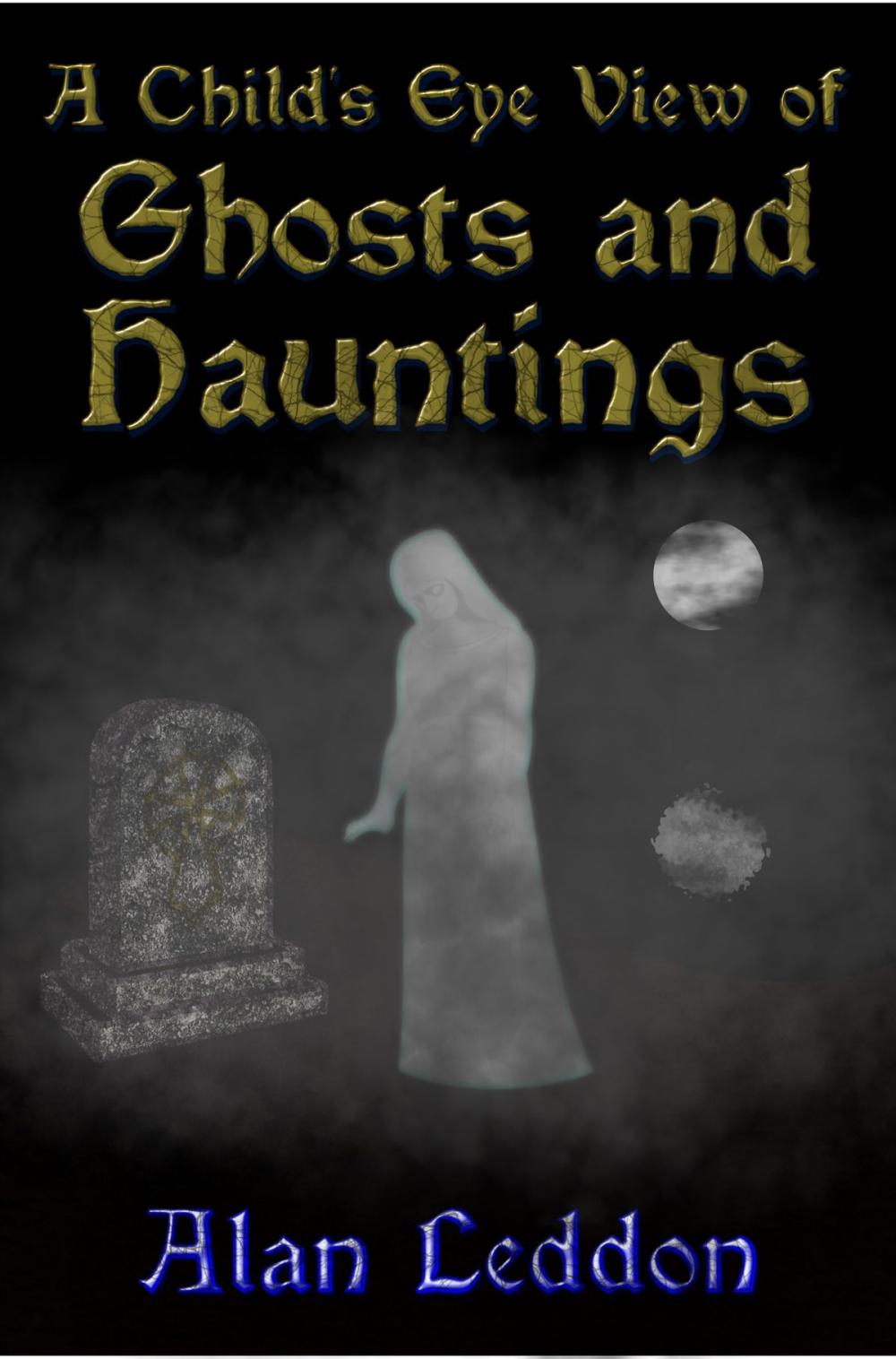 Big bigCover of A Child's Eye View of Ghosts and Hauntings