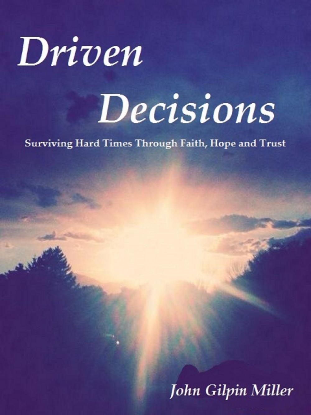 Big bigCover of Driven Decisions: Surviving Hard Times Through Faith, Hope and Trust