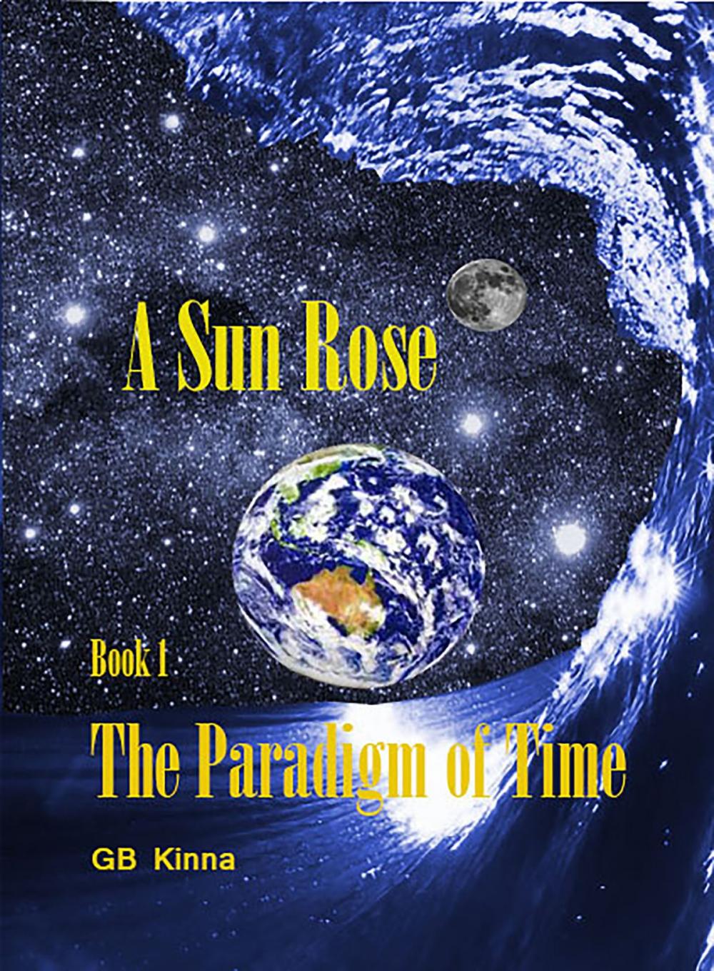 Big bigCover of A Sun Rose Part One The Paradigm of Time Saga