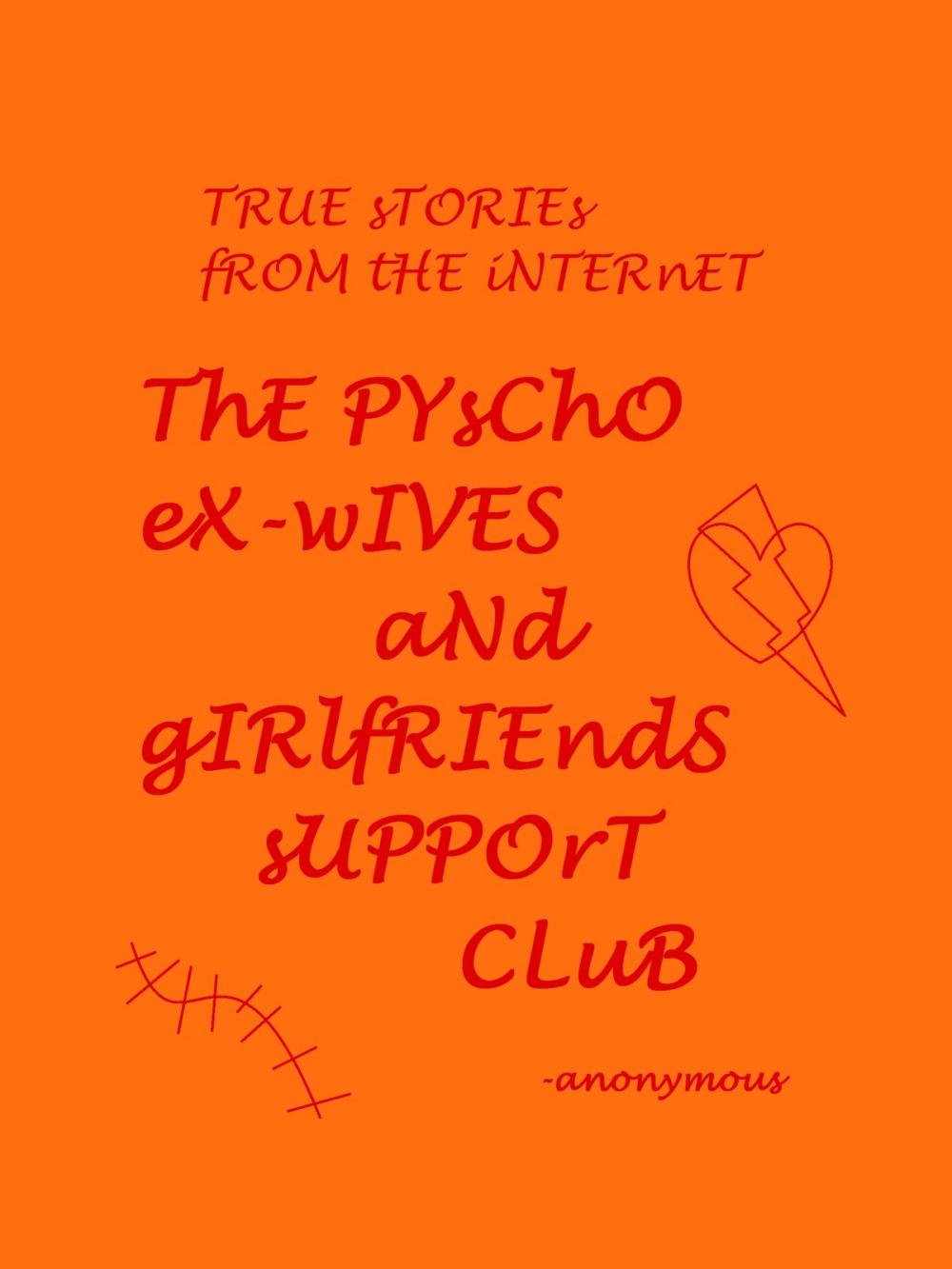 Big bigCover of True Stories From the Internet; The Psycho Ex-wives and Girlfriends Support Group