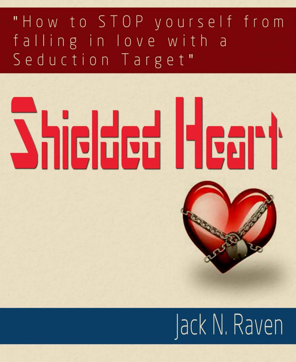 Big bigCover of Shielded Heart: How To Stop Yourself From Falling For A Seduction Target