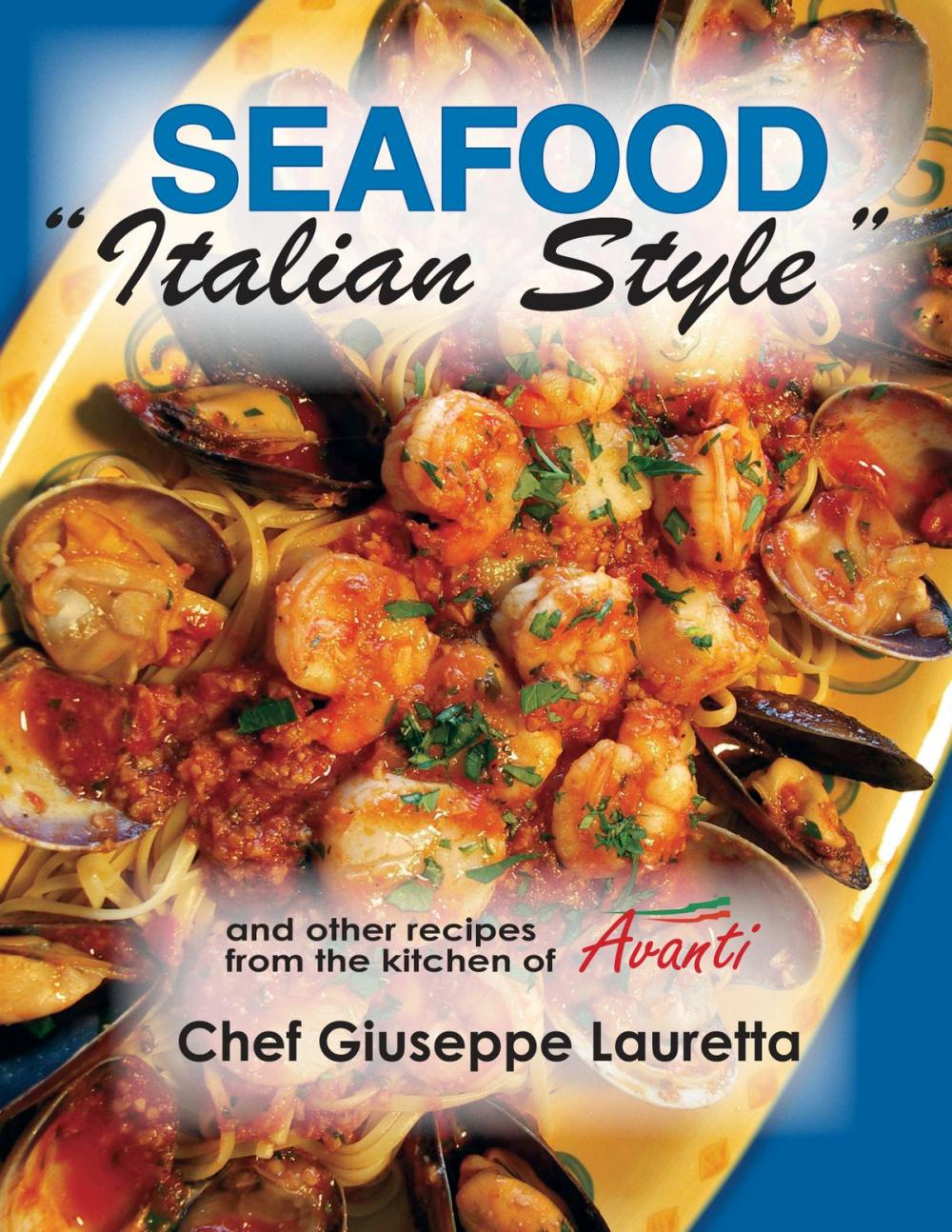 Big bigCover of Seafood Italian Style (and other recipes from Avanti Chef Giuseppe Lauretta)