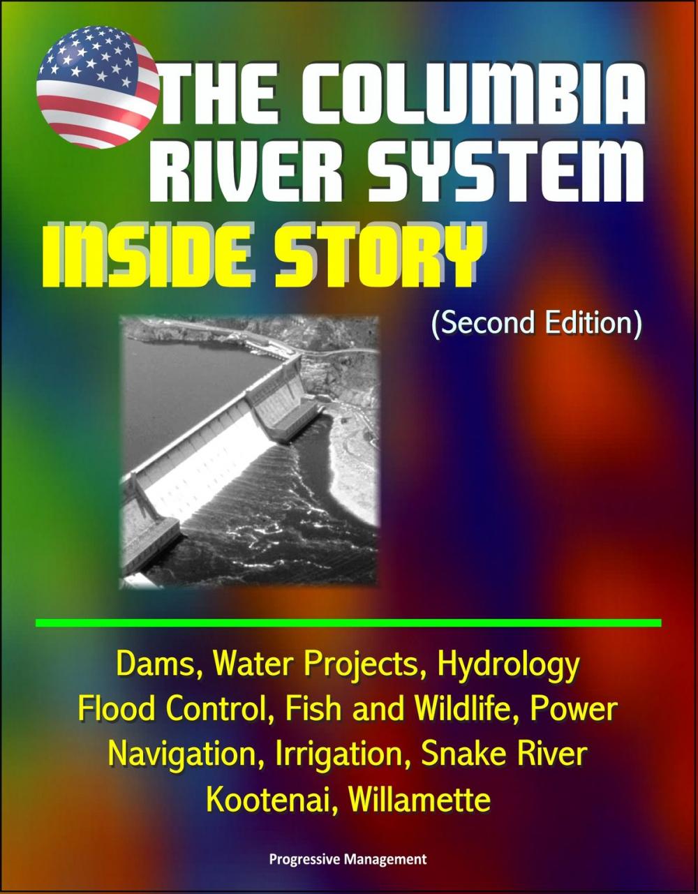 Big bigCover of The Columbia River System: Inside Story (Second Edition) - Dams, Water Projects, Hydrology, Flood Control, Fish and Wildlife, Power, Navigation, Irrigation, Snake River, Kootenai, Willamette