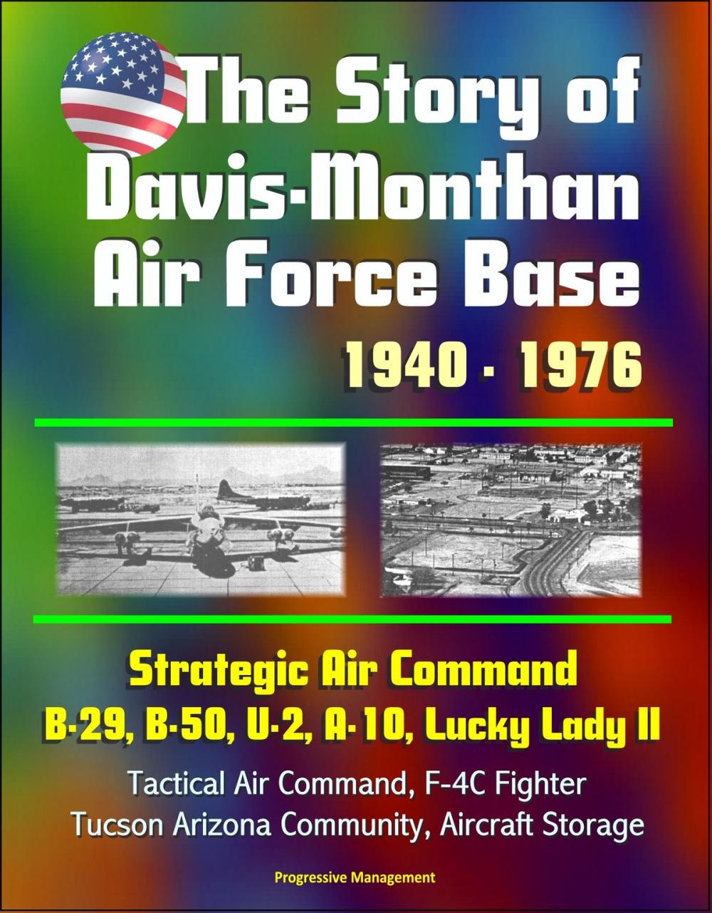 Big bigCover of The Story of Davis-Monthan Air Force Base 1940: 1976, Strategic Air Command, B-29, B-50, U-2, A-10, Lucky Lady II, Tactical Air Command, F-4C Fighter, Tucson Arizona Community, Aircraft Storage