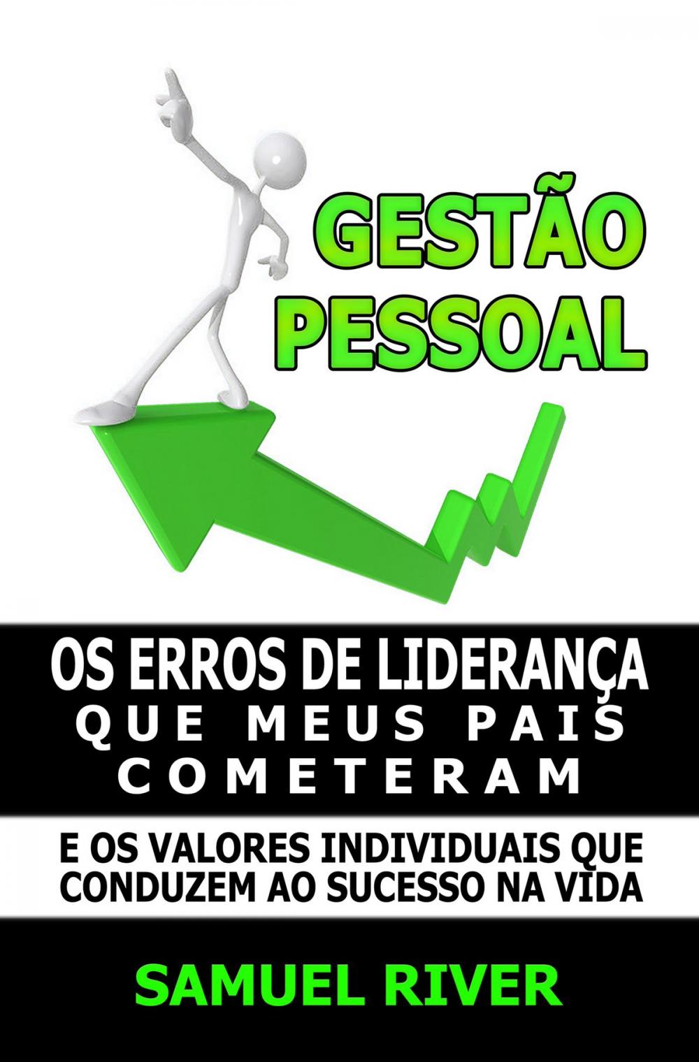 Big bigCover of Gestão Pessoal: Os Erros de Liderança que meus pais cometeram e os Valores Individuais que conduzem ao Sucesso na Vida