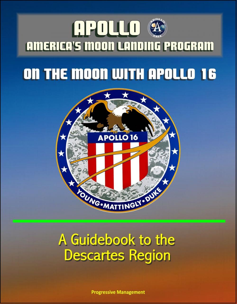 Big bigCover of Apollo and America's Moon Landing Program: On The Moon With Apollo 16 - A Guidebook to the Descartes Region