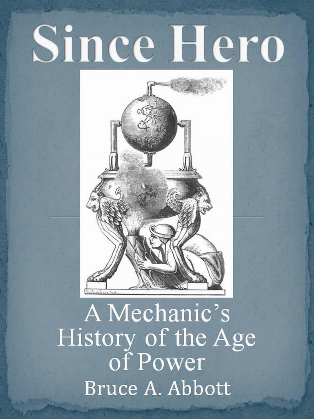 Big bigCover of Since Hero: A Mechanic's History of the Age of Power