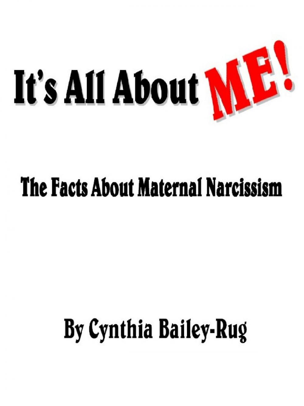 Big bigCover of It’s All About Me! The Facts About Maternal Narcissism