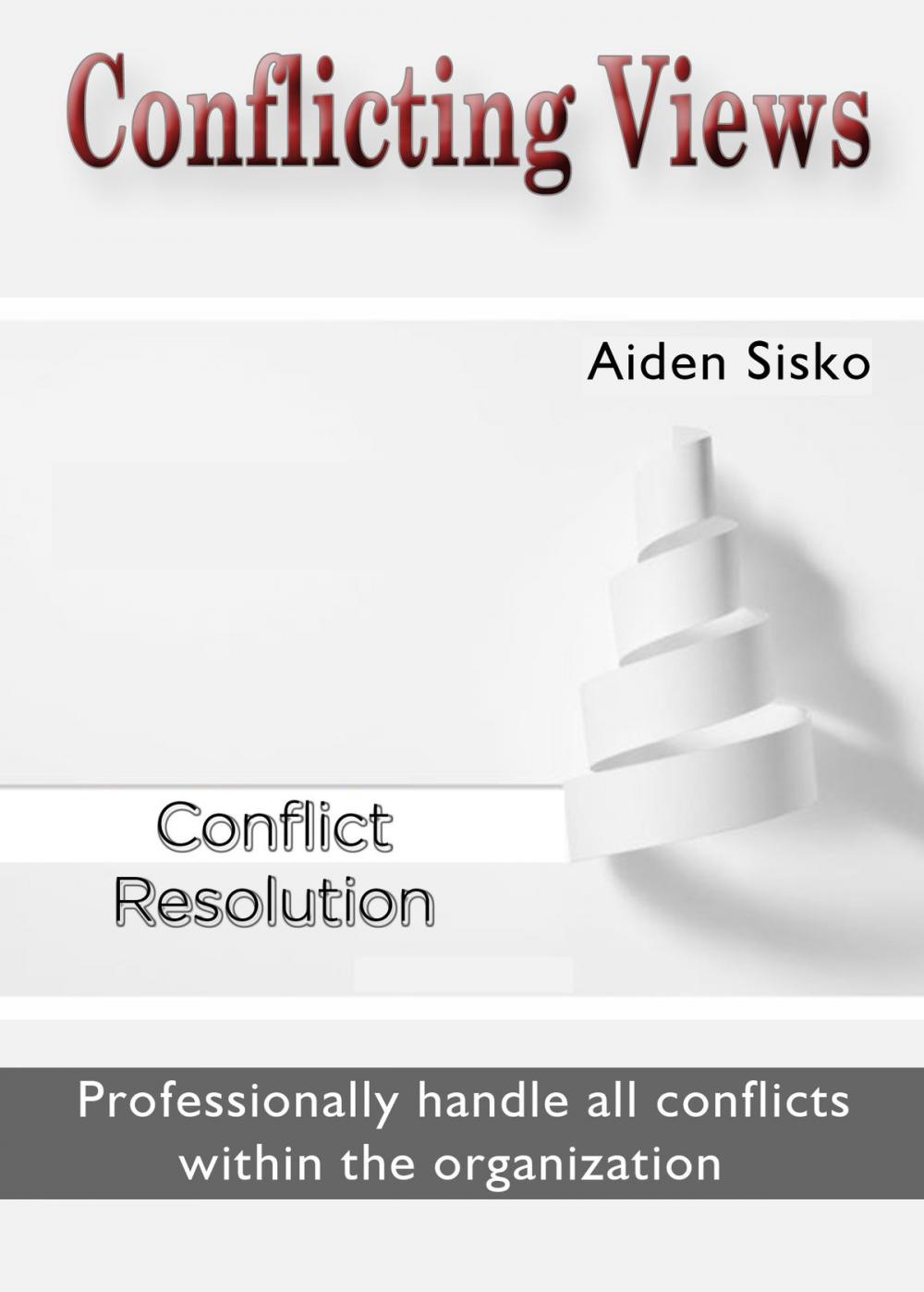 Big bigCover of Conflicting Views: Professionally handle all conflicts within the organization