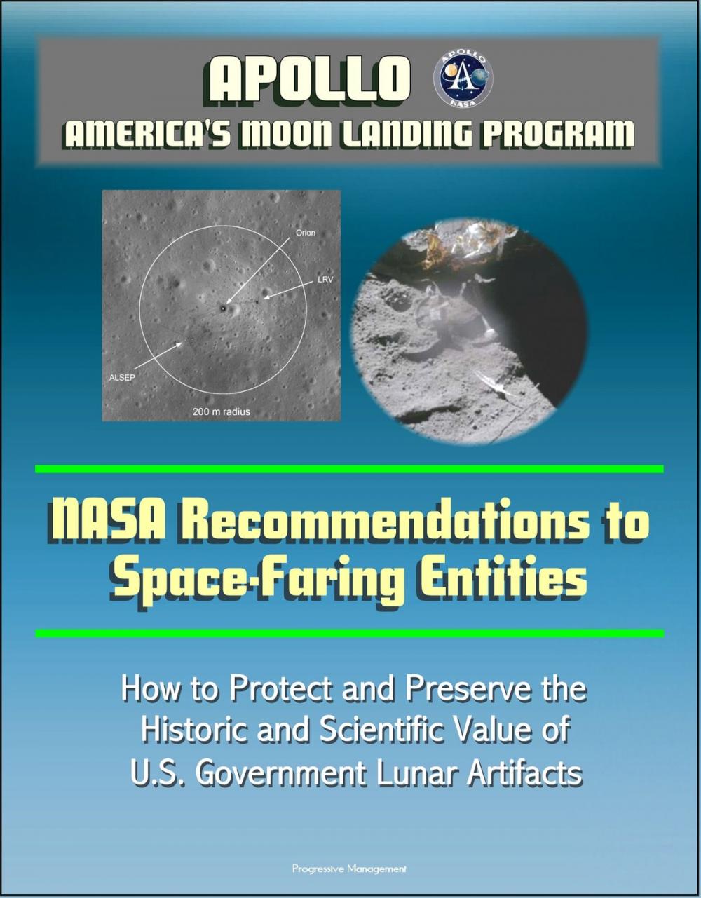 Big bigCover of Apollo and America's Moon Landing Program: NASA Recommendations to Space-Faring Entities - How to Protect and Preserve the Historic and Scientific Value of U.S. Government Lunar Artifacts