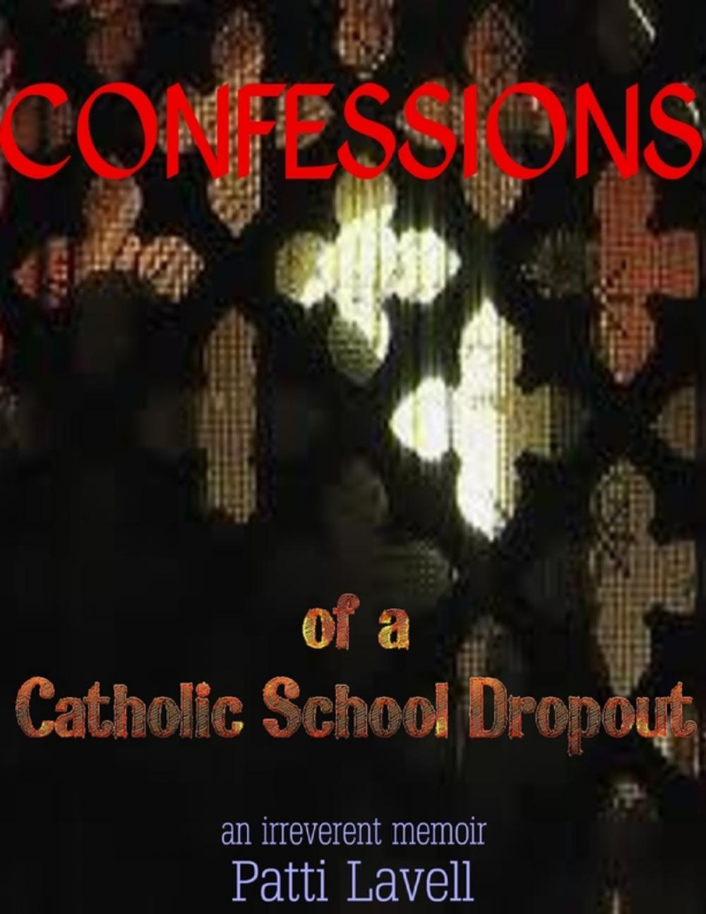 Big bigCover of Confessions of a Catholic School Dropout