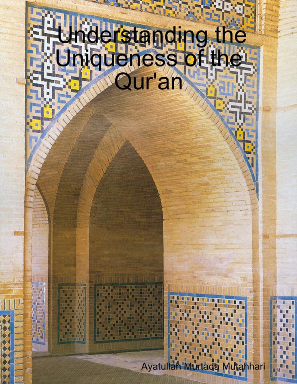 Big bigCover of Understanding the Uniqueness of the Qur'an