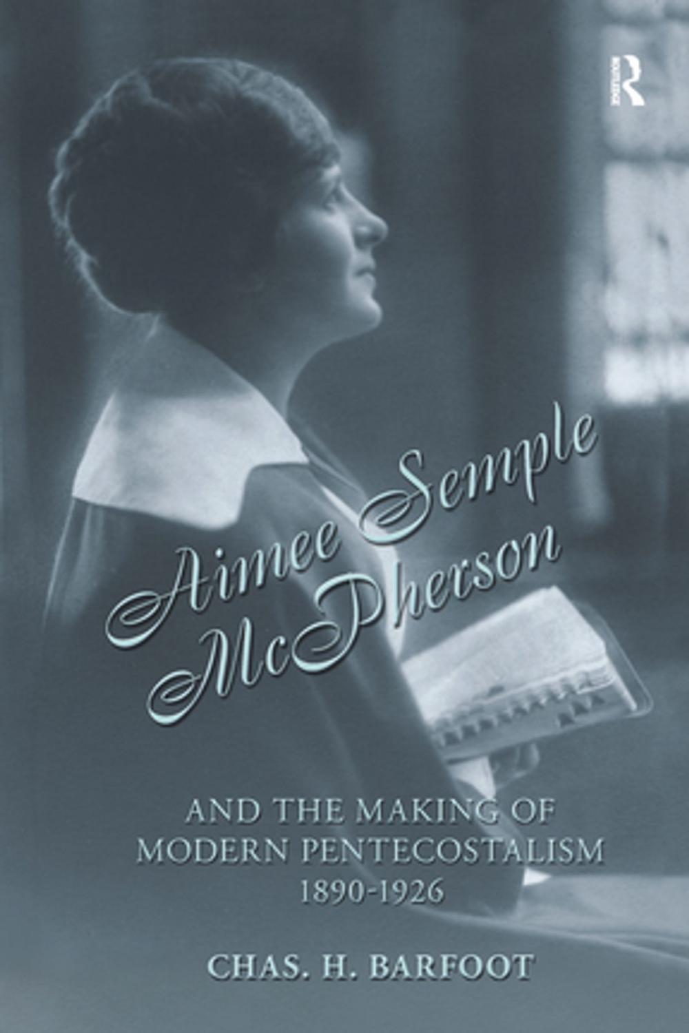 Big bigCover of Aimee Semple McPherson and the Making of Modern Pentecostalism, 1890-1926