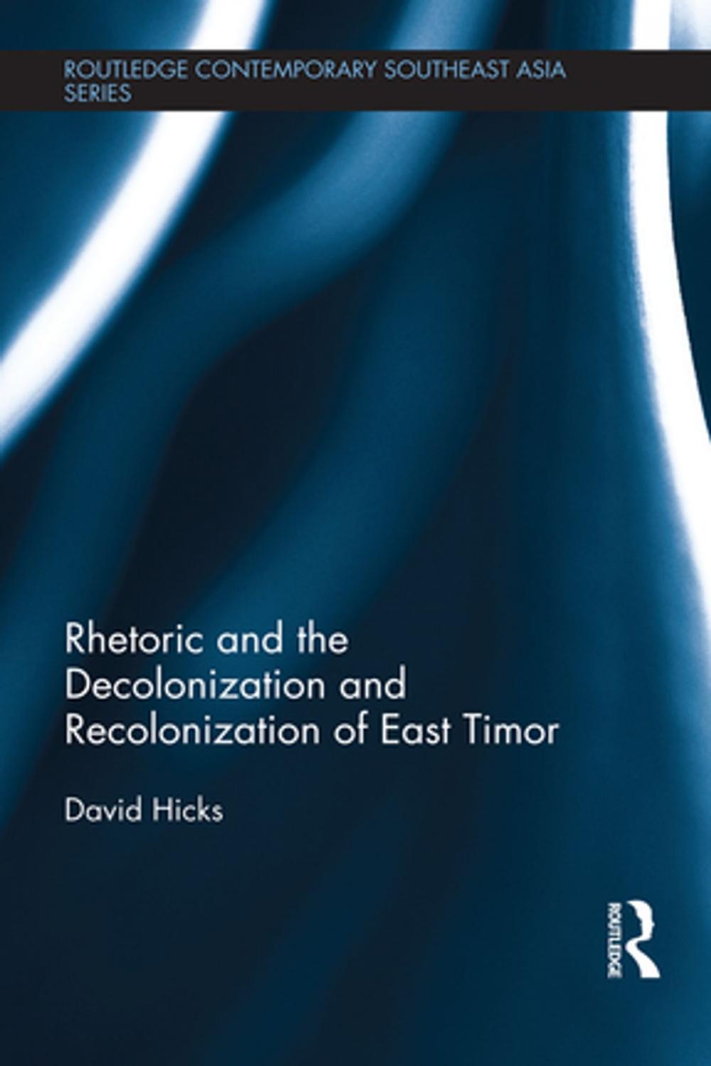 Big bigCover of Rhetoric and the Decolonization and Recolonization of East Timor