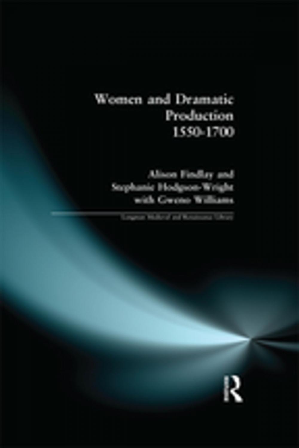 Big bigCover of Women and Dramatic Production 1550 - 1700