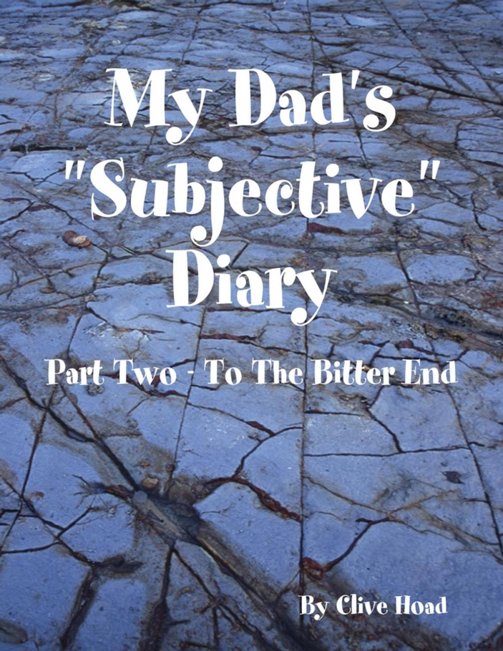 Big bigCover of My Dad's "Subjective" Diary - Part Two - To the Bitter End