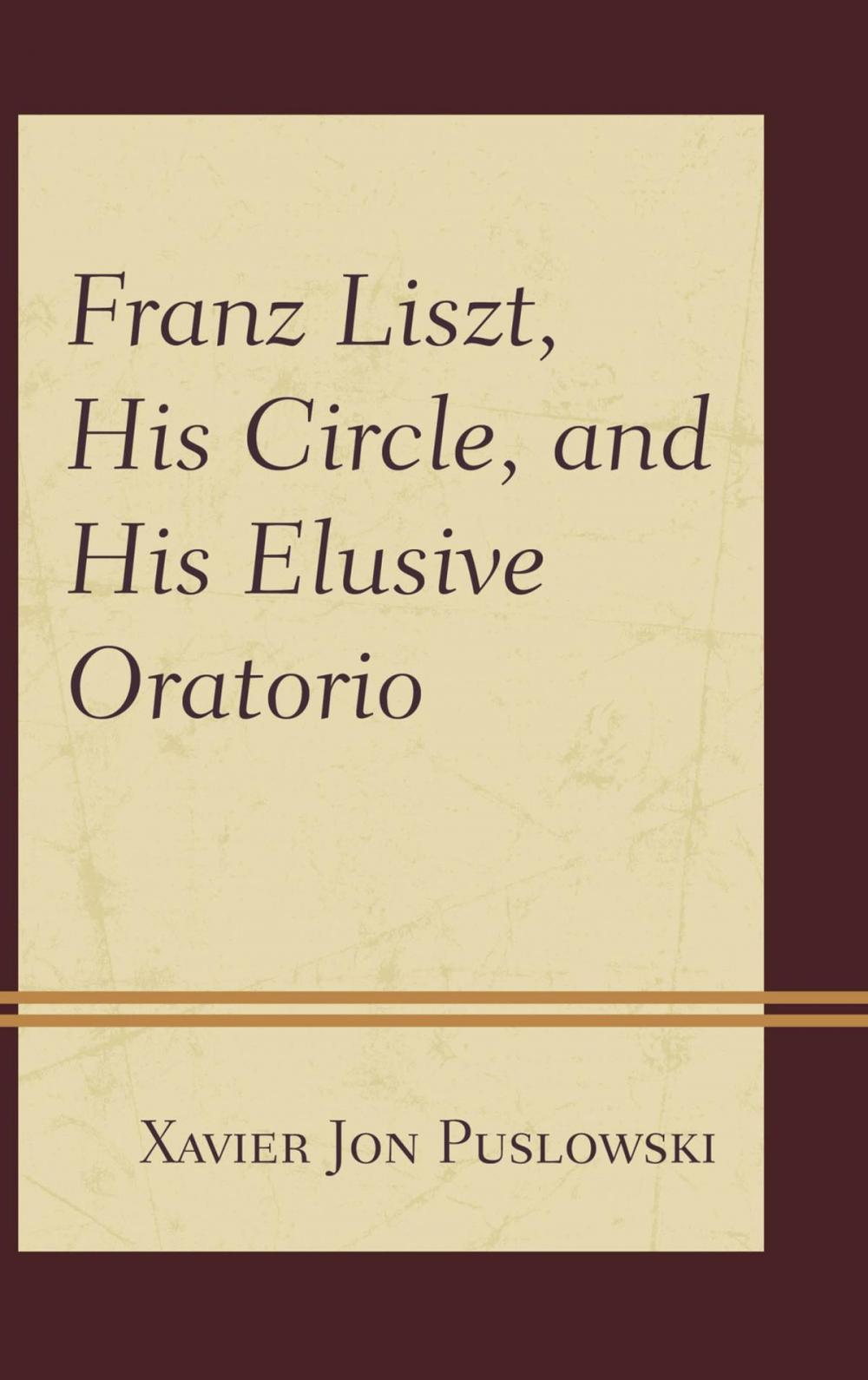 Big bigCover of Franz Liszt, His Circle, and His Elusive Oratorio