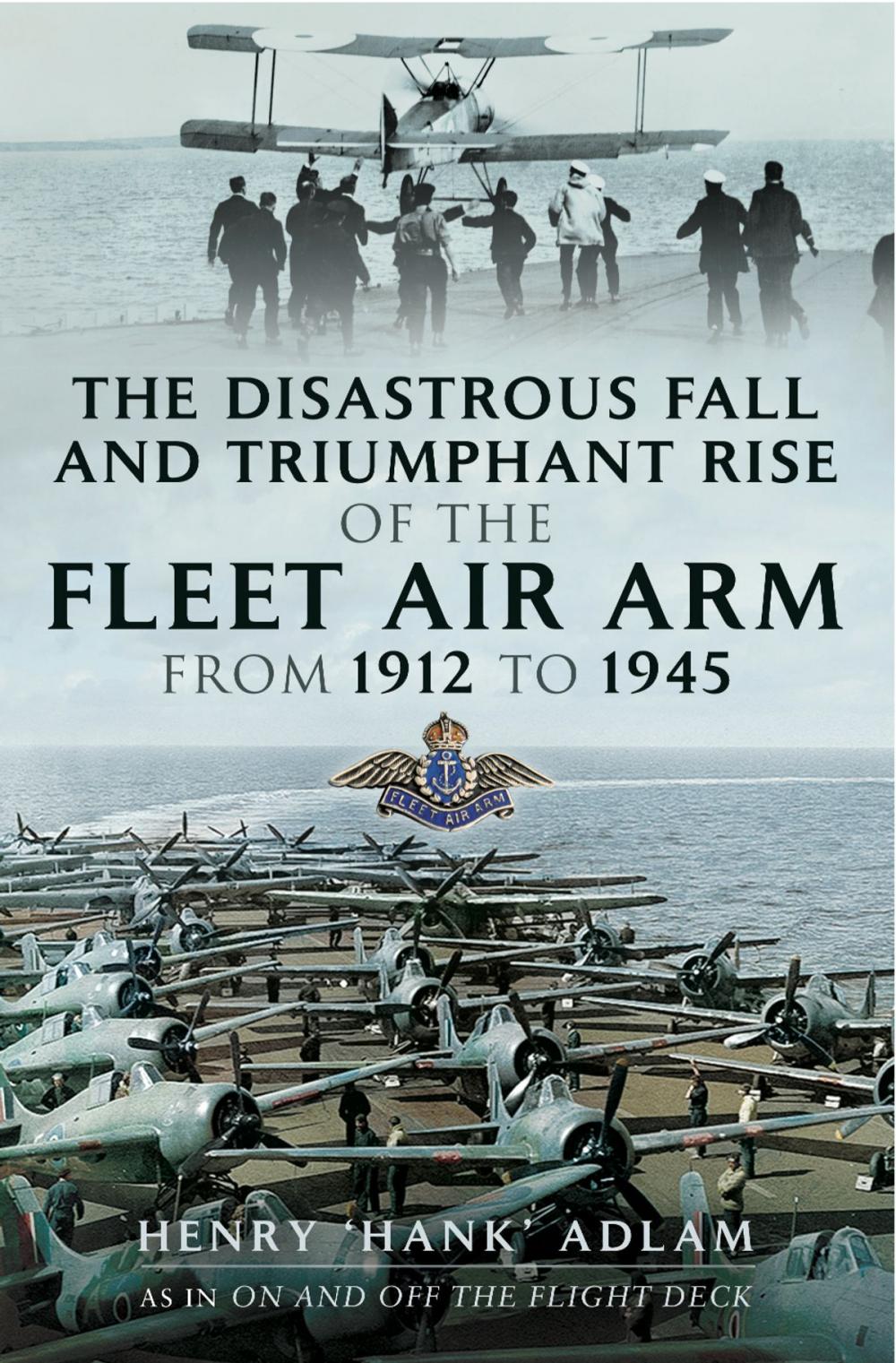 Big bigCover of The Disastrous Fall and `Triumphant Rise of the Fleet Air Arm from 1912 to 1945