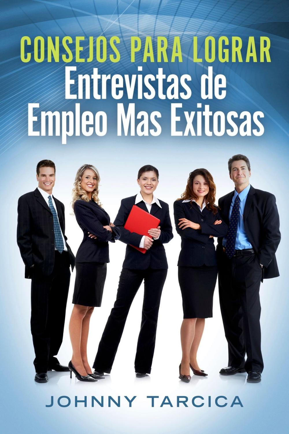 Big bigCover of Consejos Para Lograr Entrevistas de Empleo Mas Exitosas