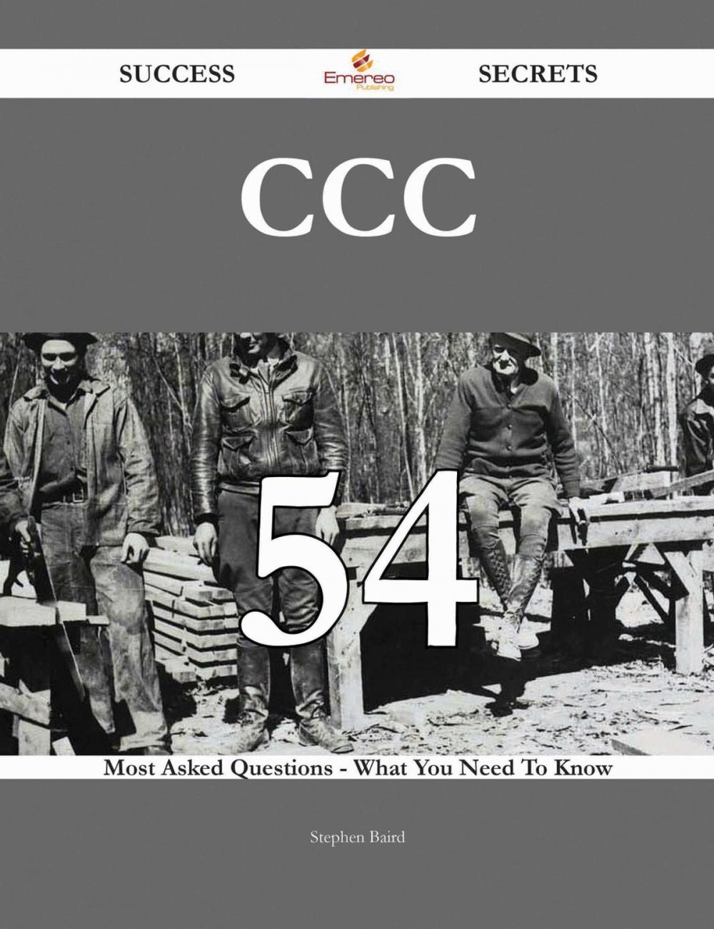 Big bigCover of CCC 54 Success Secrets - 54 Most Asked Questions On CCC - What You Need To Know