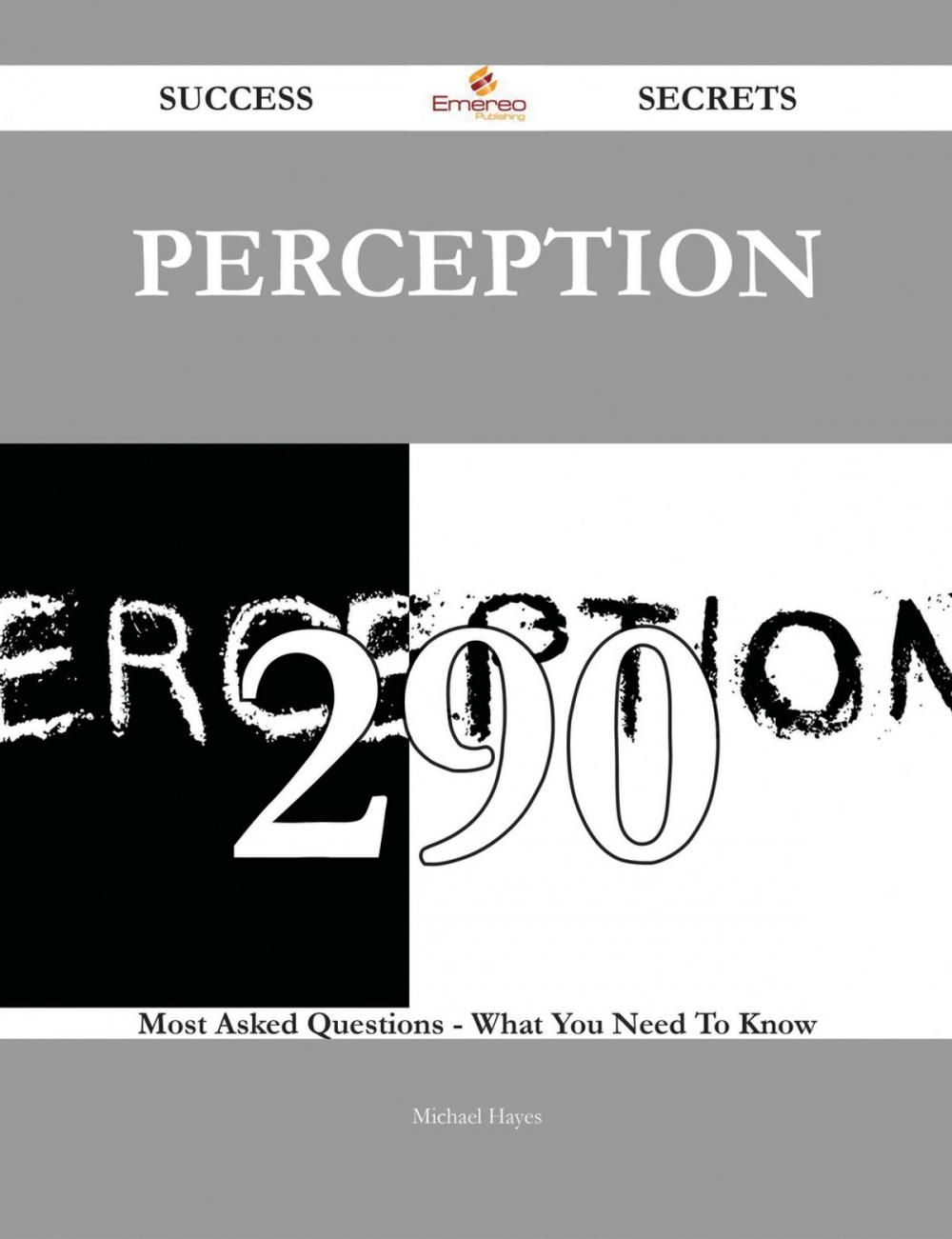 Big bigCover of Perception 290 Success Secrets - 290 Most Asked Questions On Perception - What You Need To Know