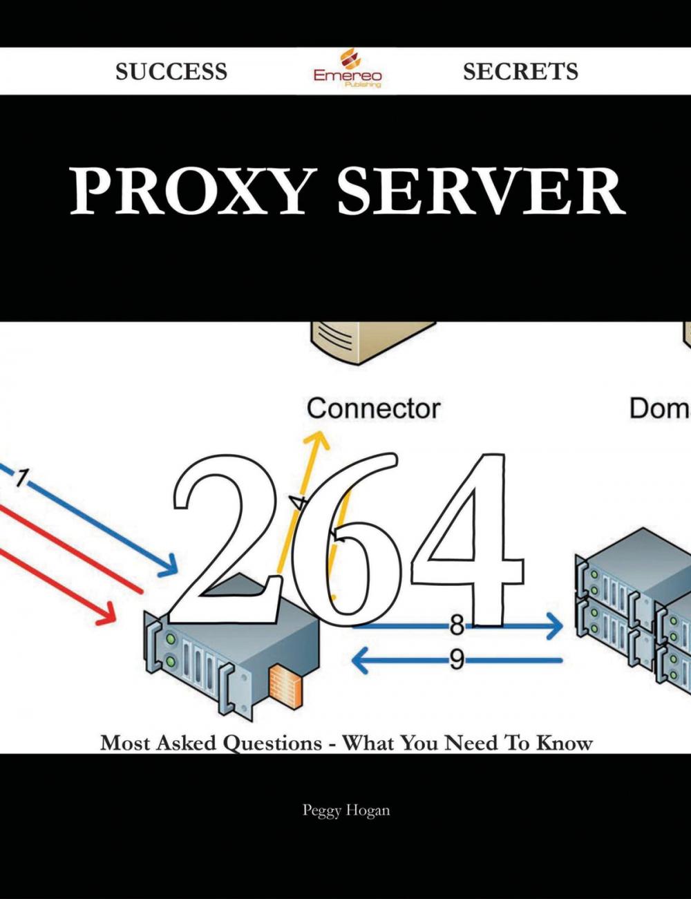 Big bigCover of Proxy server 264 Success Secrets - 264 Most Asked Questions On Proxy server - What You Need To Know