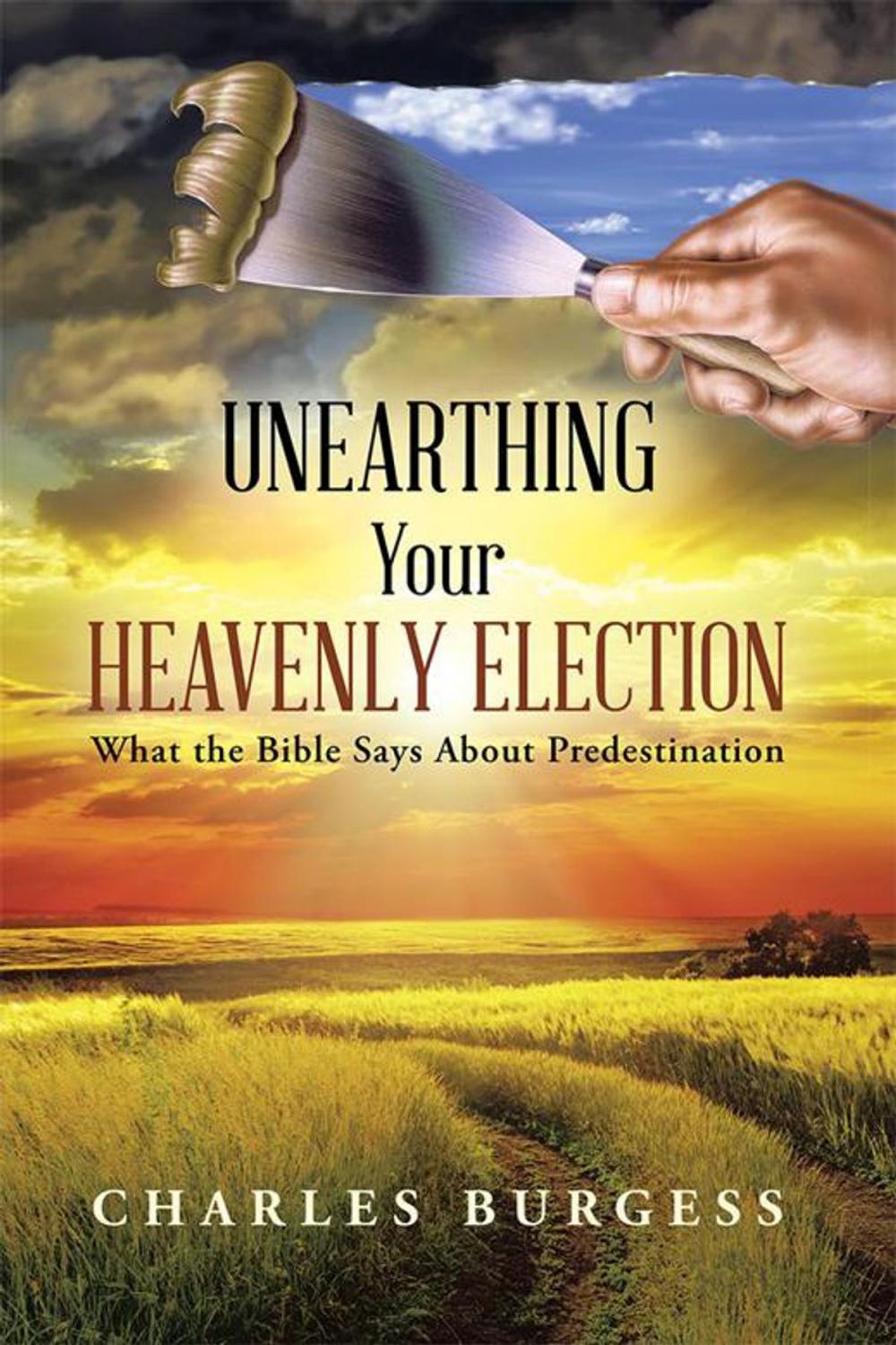 Big bigCover of Unearthing Your Heavenly Election