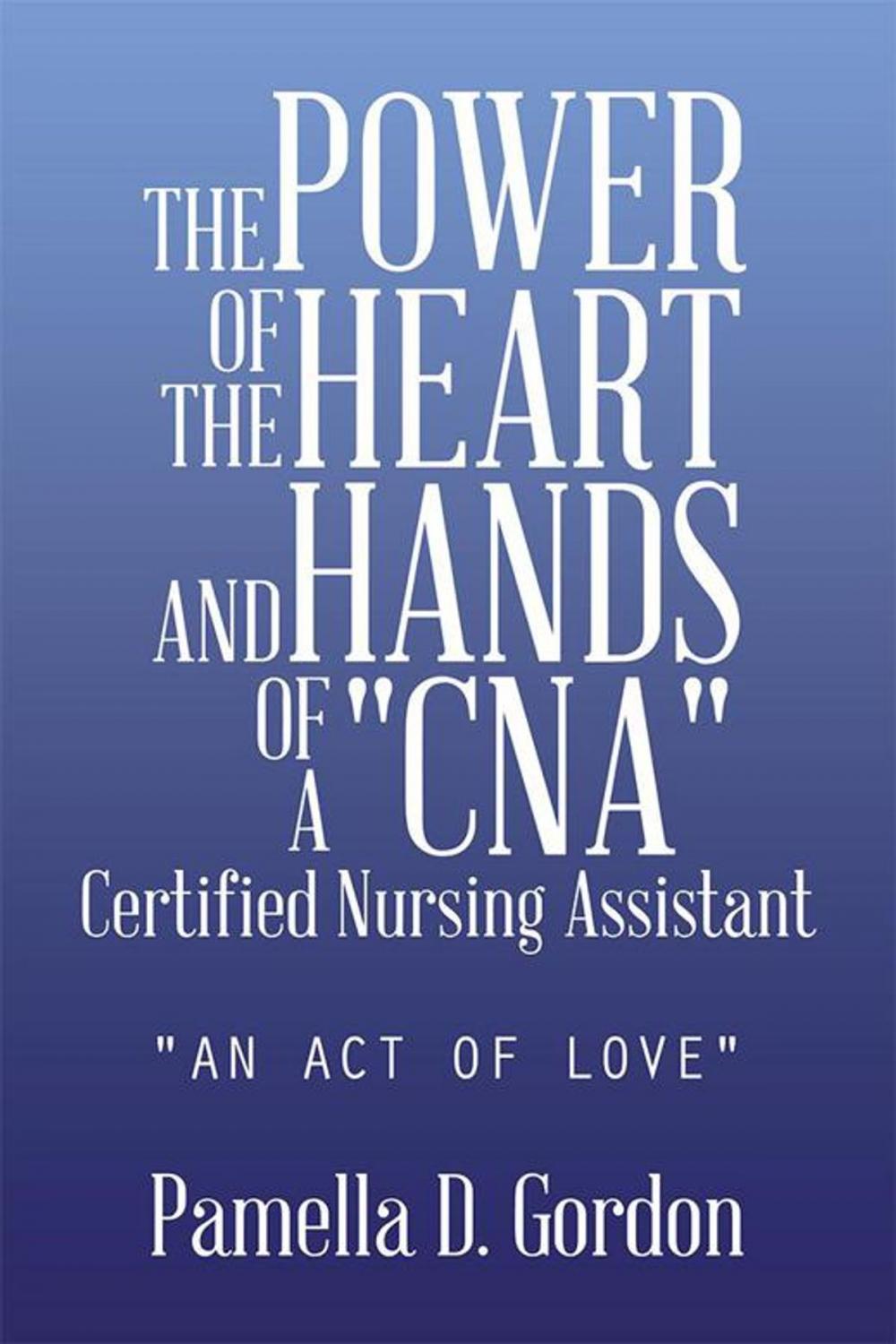 Big bigCover of The Power of the Heart and Hands of a "Cna"Certified Nursing Assistant