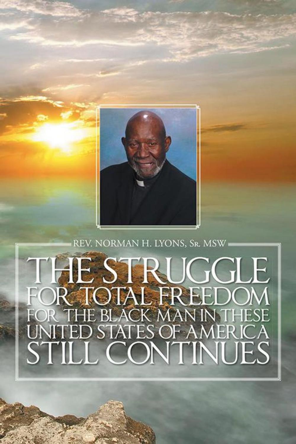 Big bigCover of The Struggle for Total Freedom for the Black Man Ln These United States of America Still Continues