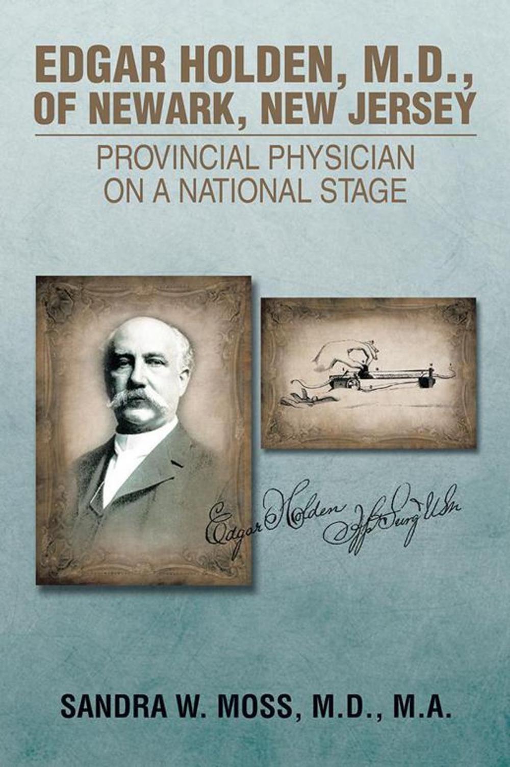 Big bigCover of Edgar Holden, M.D. of Newark, New Jersey: Provincial Physician on a National Stage