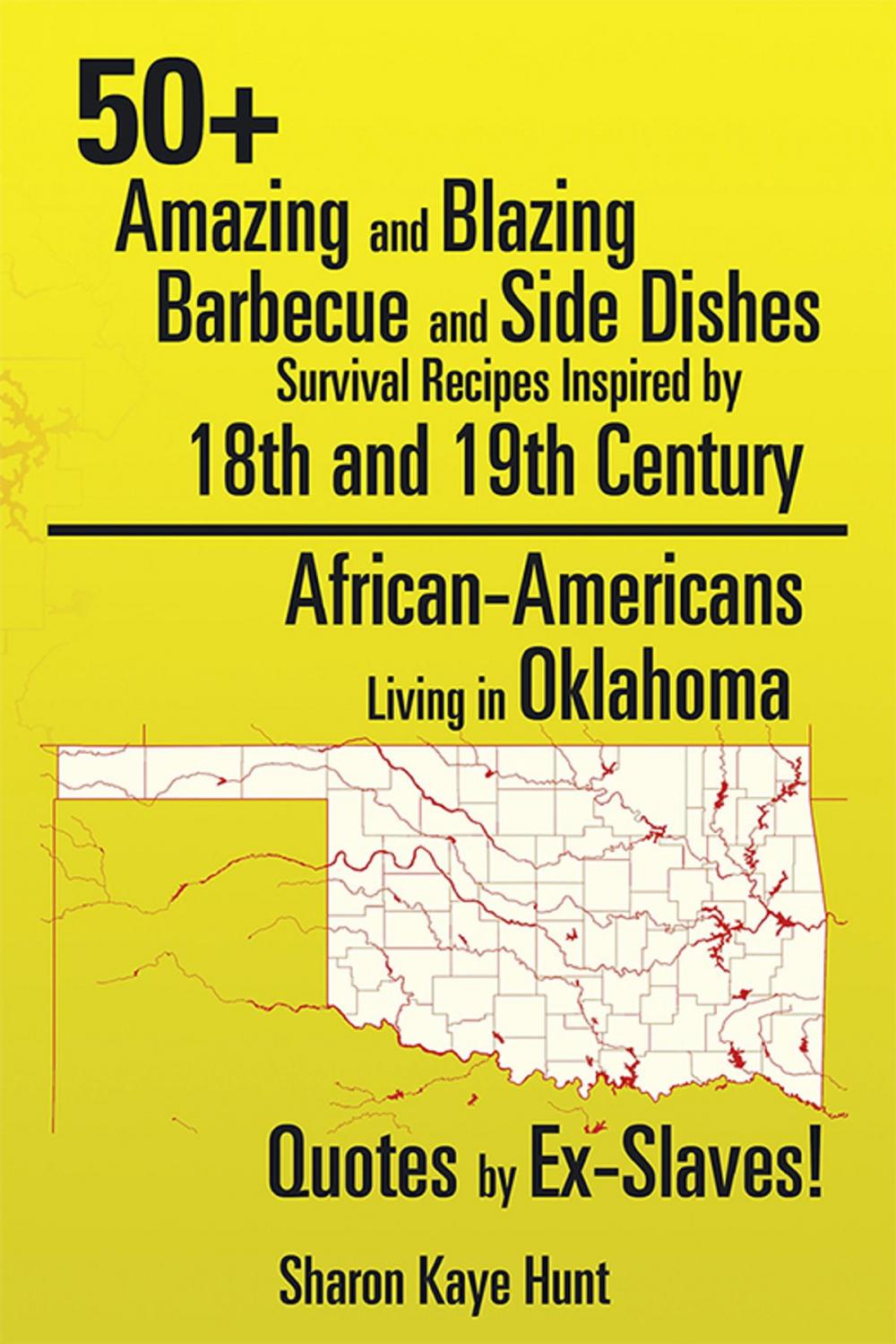 Big bigCover of 50+ Amazing and Blazing Barbeque and Side Dishes Survival Recipes Inspired by 18Th and 19Th Century African-Americans Living in Oklahoma Quotes by Ex-Slaves!