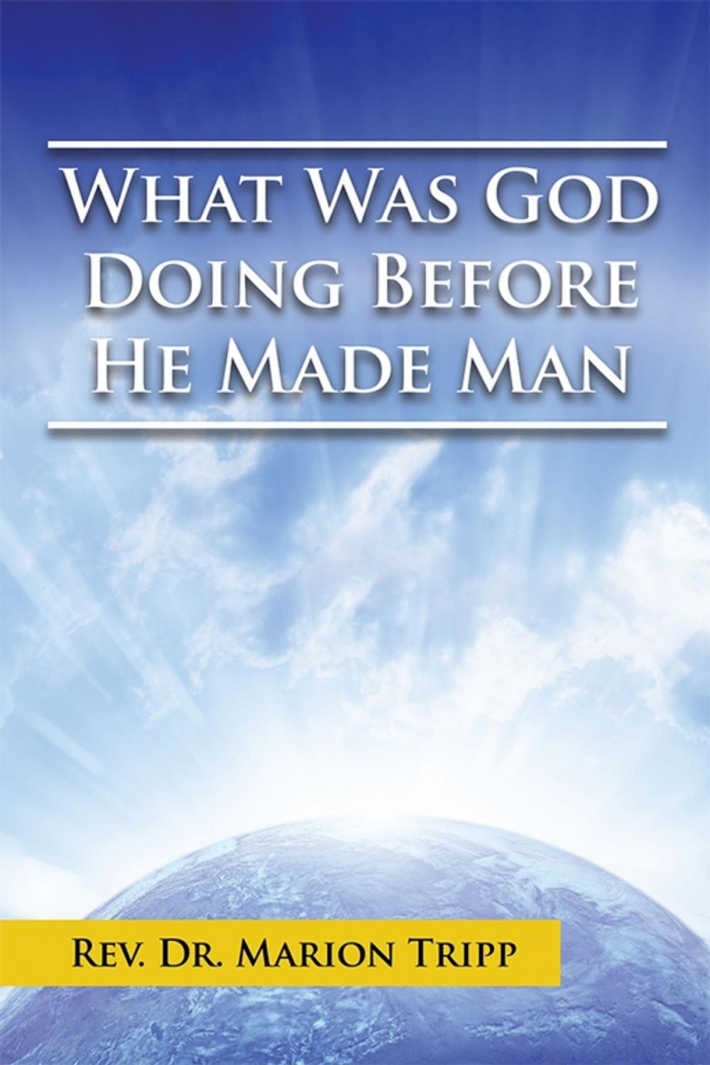 Big bigCover of What Was God Doing Before He Made Man