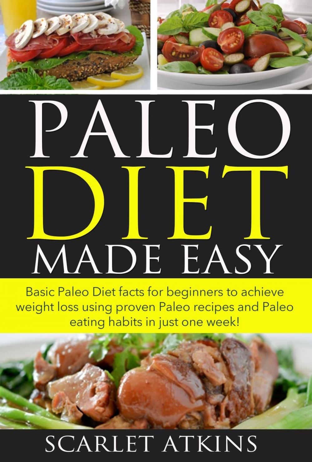 Big bigCover of Paleo Diet Made Easy Basic Paleo Diet Facts for Beginners to achieve weight loss using proven Paleo Recipes and Paleo Eating Habits in just one week!