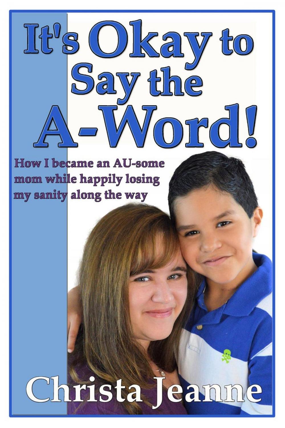 Big bigCover of It's Okay to Say the A-Word!