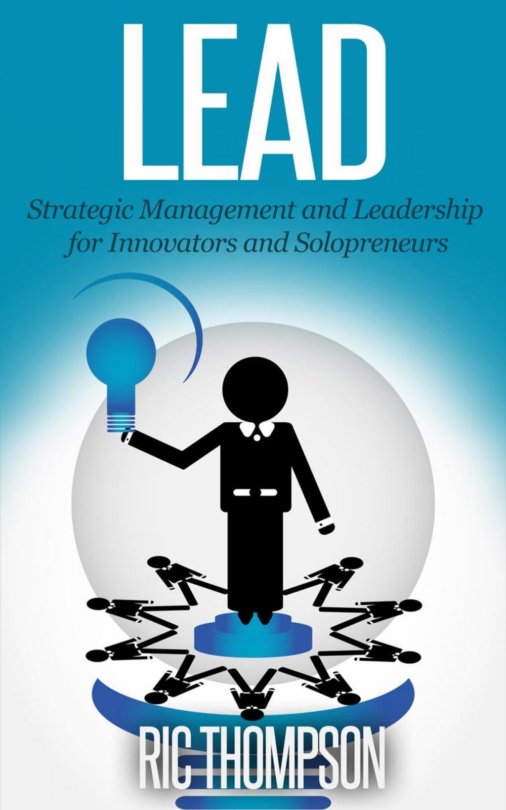 Big bigCover of Lead: Strategic Management and Leadership for Innovators and Solopreneurs