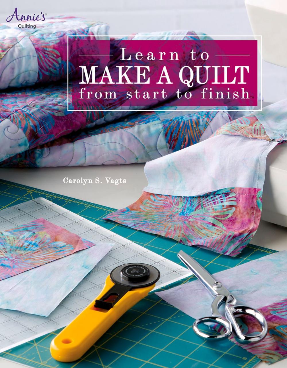 Big bigCover of Learn to Make a Quilt from Start to Finish