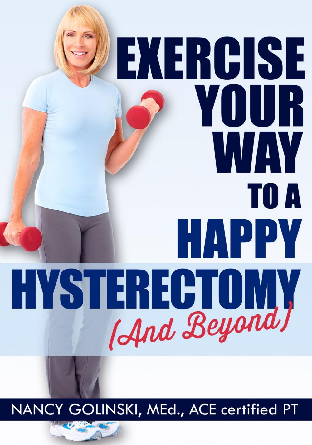 Big bigCover of Exercise Your Way to a Happy Hysterectomy (and Beyond)