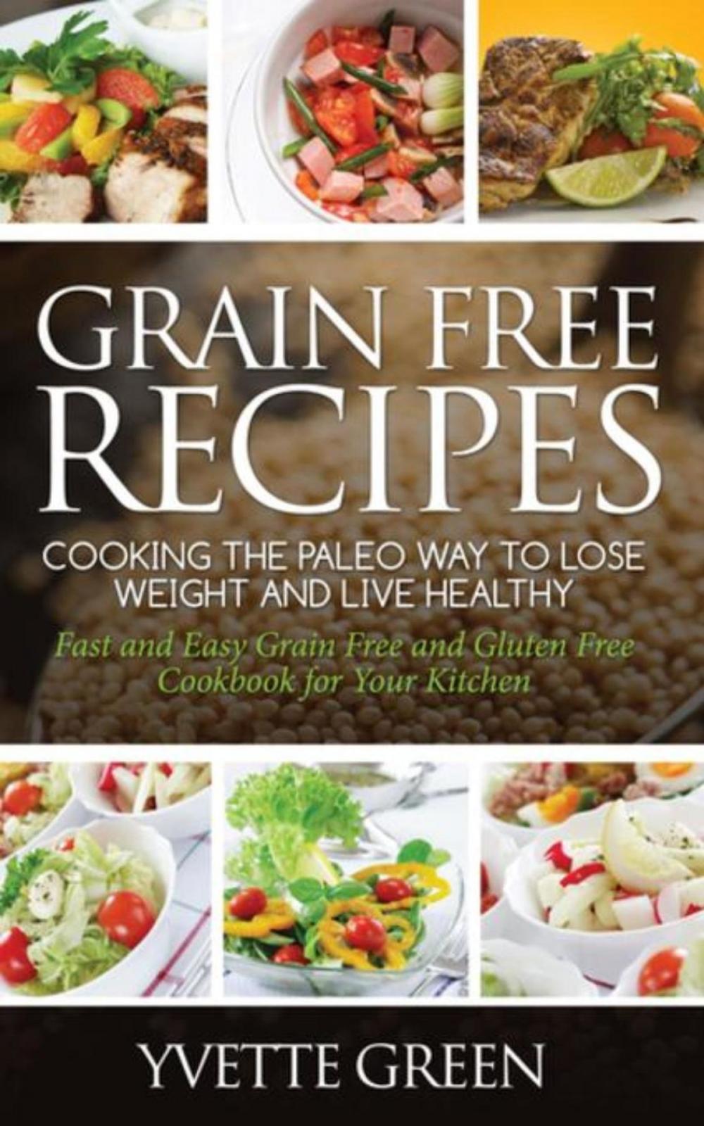 Big bigCover of Grain Free Recipes: Cooking the Paleo Way to Lose Weight and Live Healthy: Sub-Title