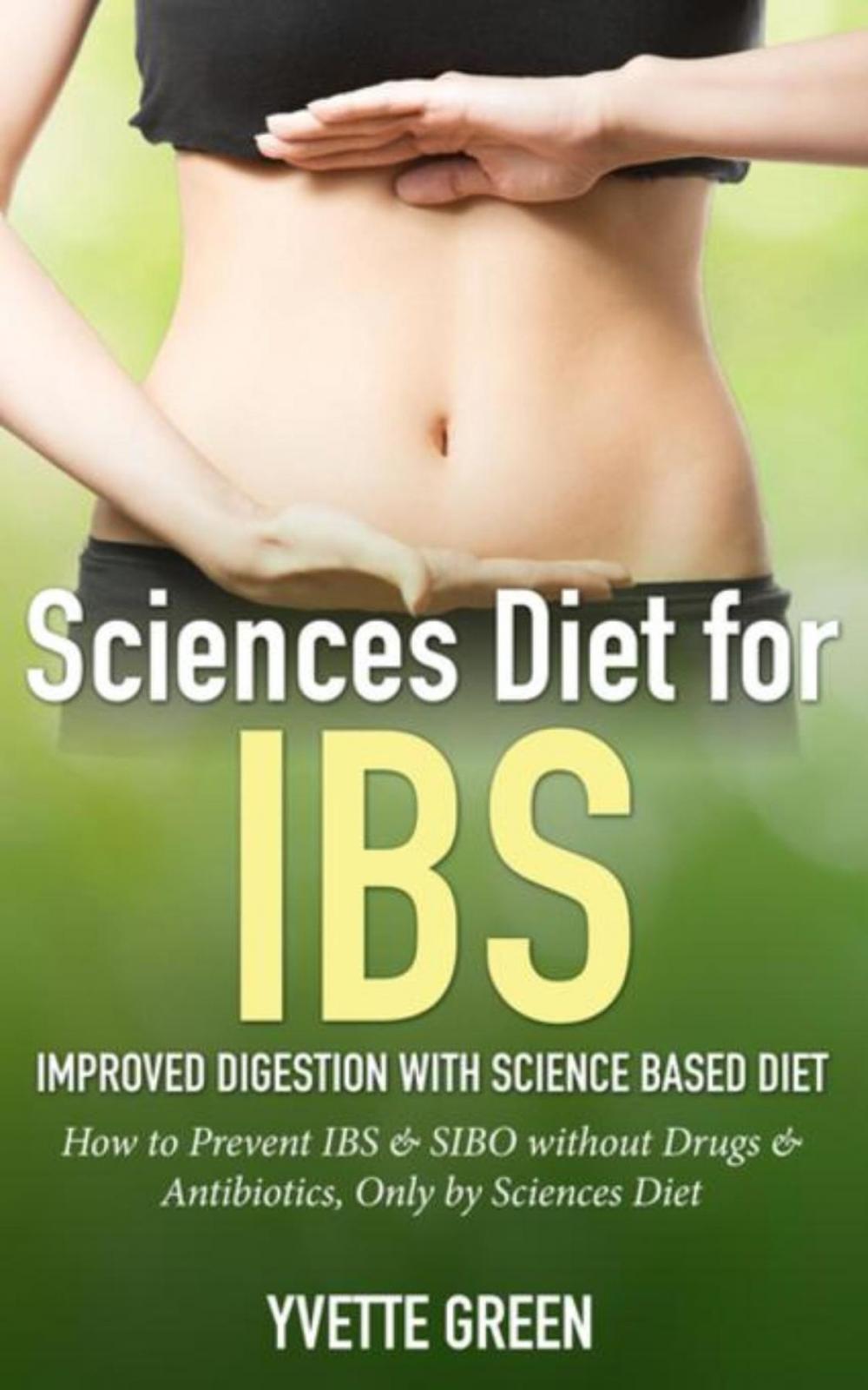 Big bigCover of Sciences Diet for IBS: Improved Digestion with Science Based Diet