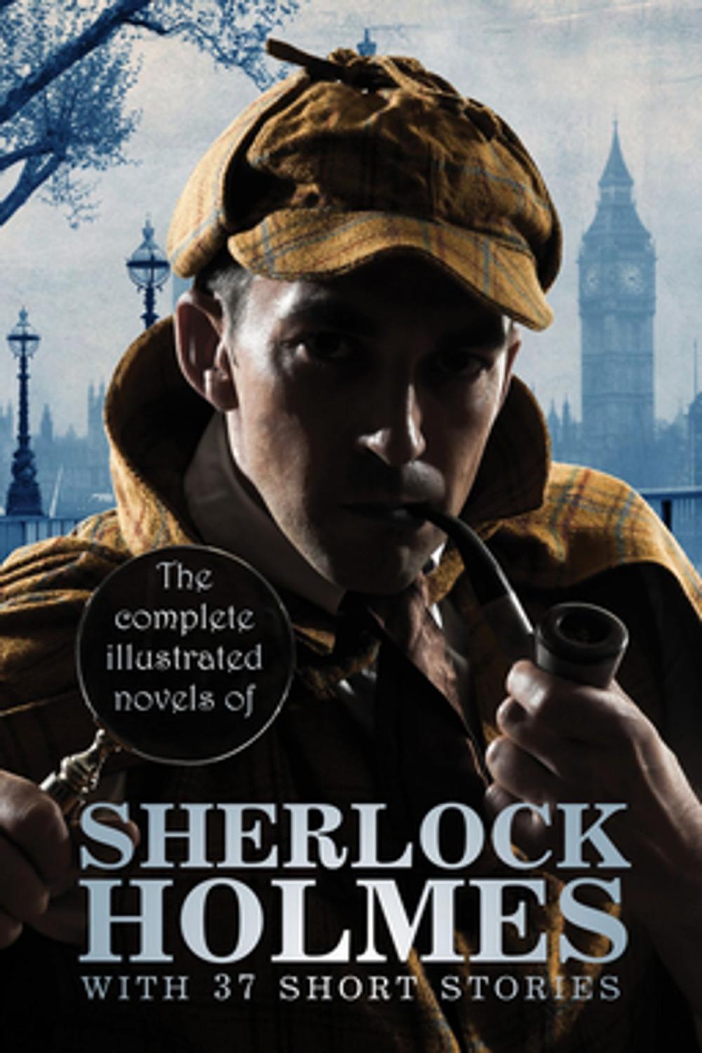 Big bigCover of The Complete Illustrated Novels of Sherlock Holmes: With 37 short stories