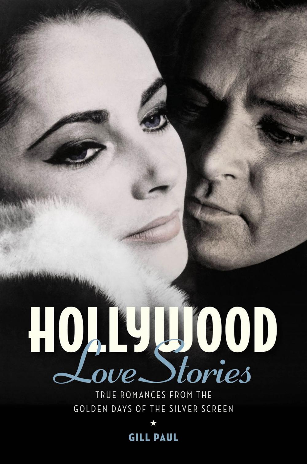 Big bigCover of Hollywood Love Stories: True Love Stories from the Golden Days of the Silver Screen