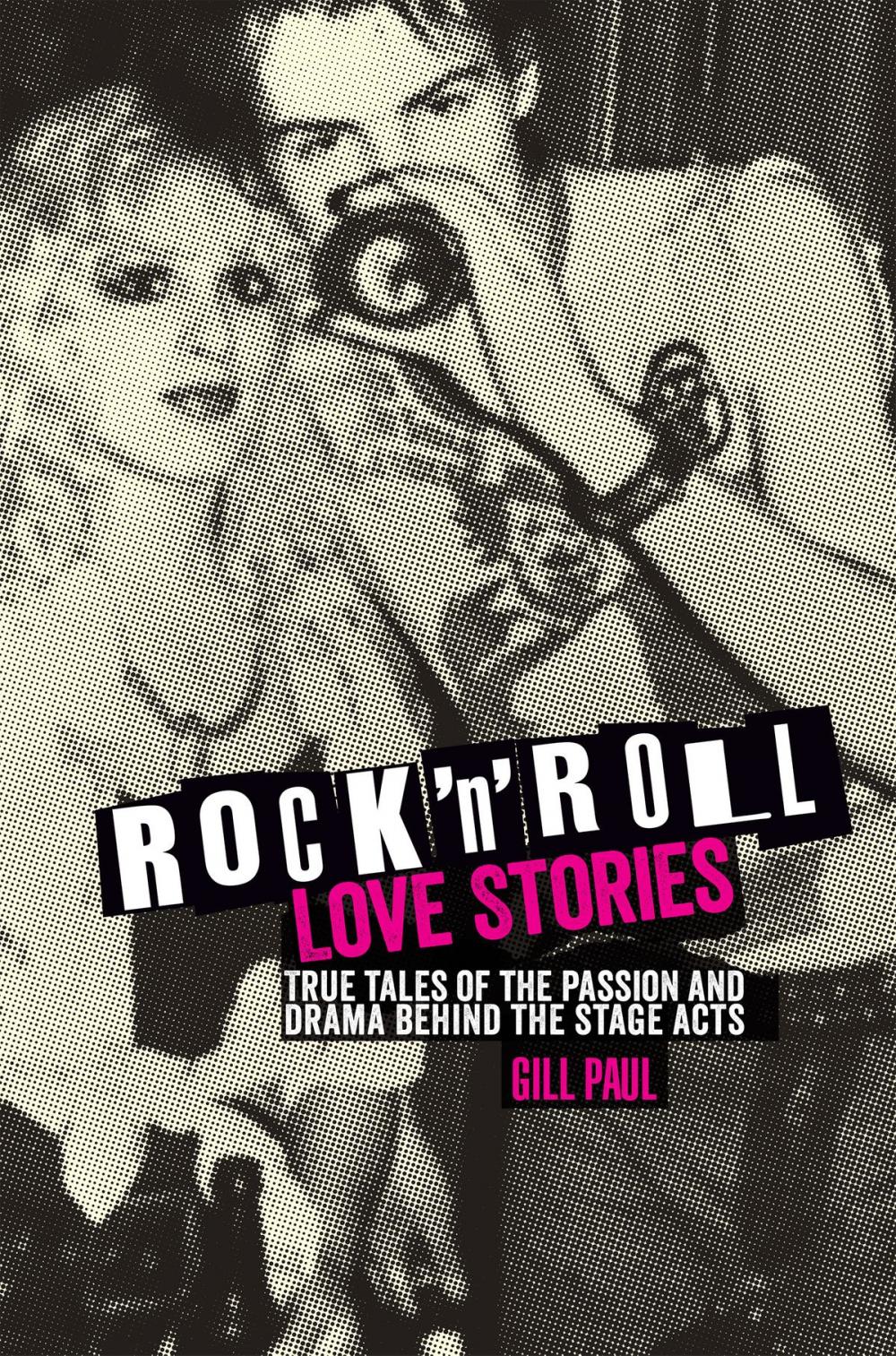 Big bigCover of Rock 'n' Roll Love Stories: True tales of the passion and drama behind the stage acts