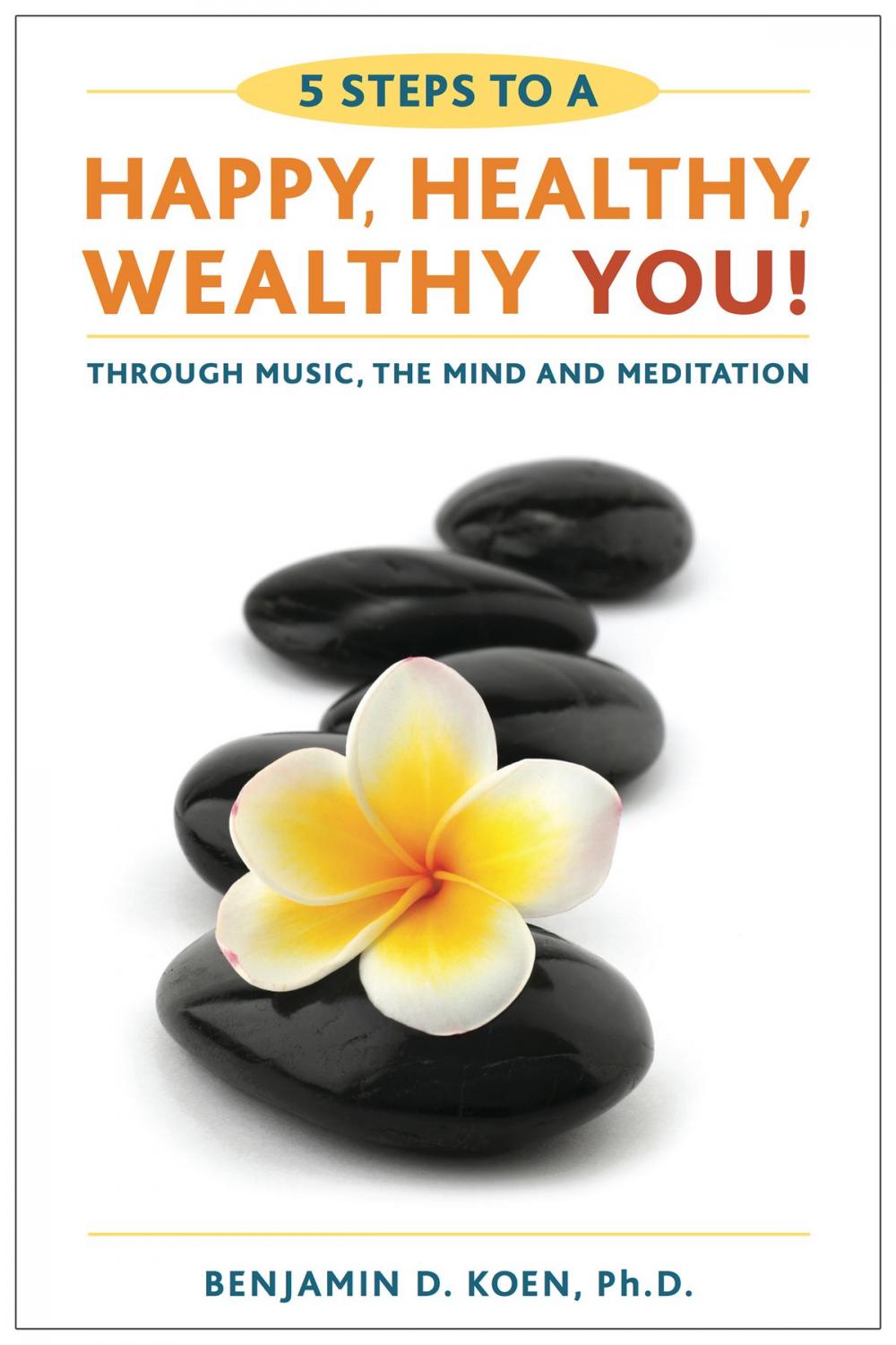 Big bigCover of 5 Steps to a Happy, Healthy, Wealthy YOU! through music, the mind, and meditation