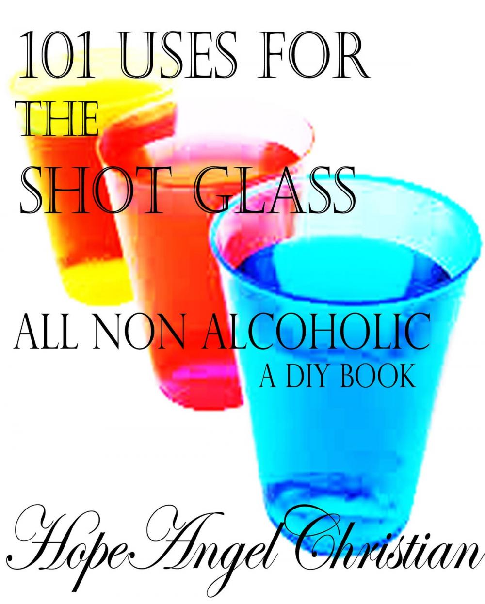 Big bigCover of 101 Uses for the Shot Glass, All Non Alcoholic