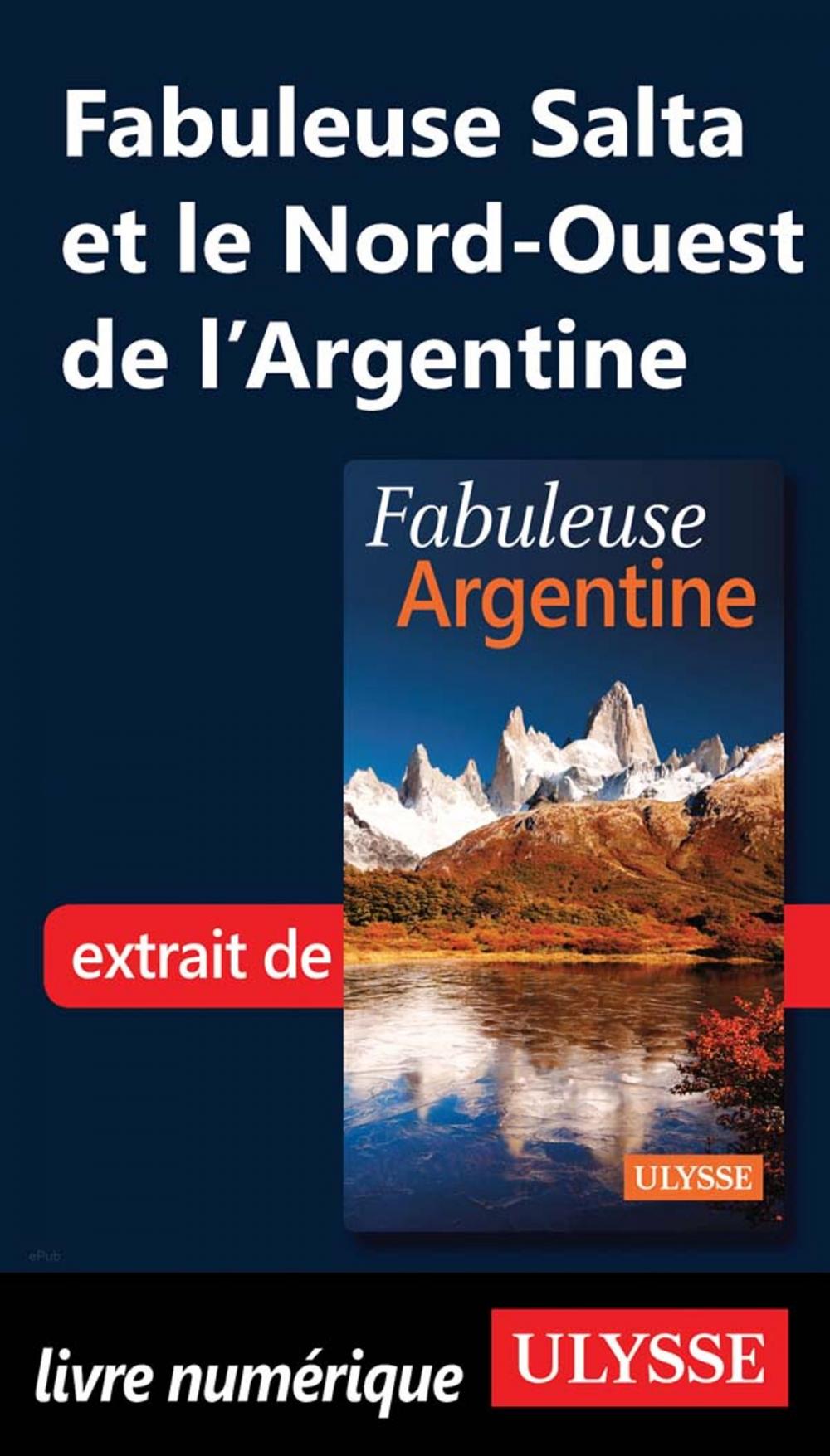 Big bigCover of Fabuleuse Salta et le Nord-Ouest de l'Argentine