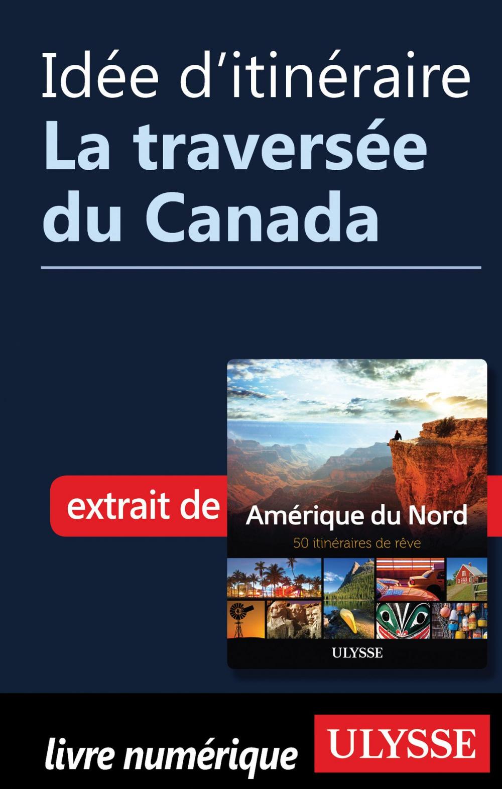 Big bigCover of Idée d'itinéraire - La traversée du Canada